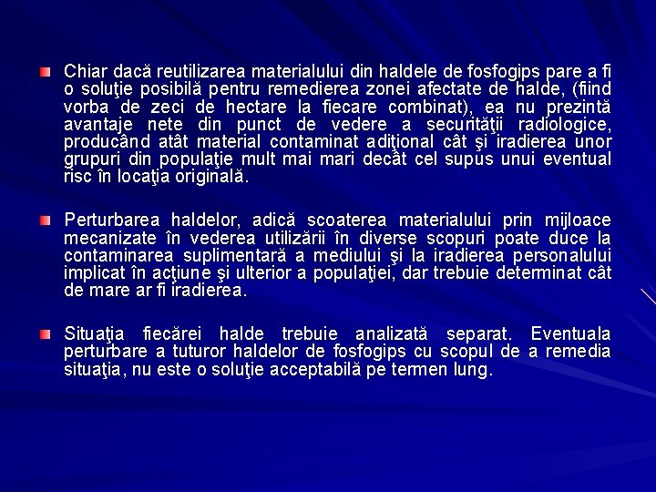 Chiar dacă reutilizarea materialului din haldele de fosfogips pare a fi o soluţie posibilă Chiar dacă reutilizarea materialului din haldele de fosfogips pare a fi o soluţie posibilă