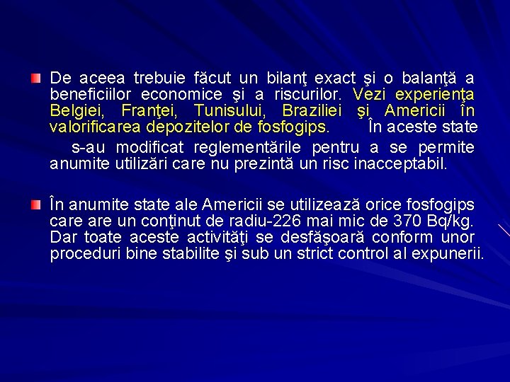 De aceea trebuie făcut un bilanţ exact şi o balanţă a beneficiilor economice şi De aceea trebuie făcut un bilanţ exact şi o balanţă a beneficiilor economice şi