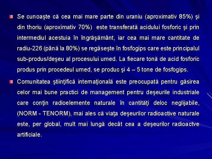 Se cunoaşte că cea mai mare parte din uraniu (aproximativ 85%) şi din thoriu Se cunoaşte că cea mai mare parte din uraniu (aproximativ 85%) şi din thoriu