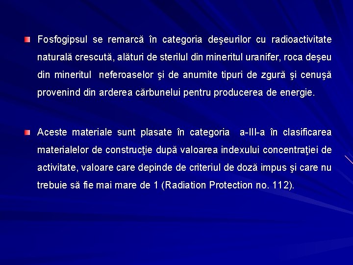 Fosfogipsul se remarcă în categoria deşeurilor cu radioactivitate naturală crescută, alături de sterilul din Fosfogipsul se remarcă în categoria deşeurilor cu radioactivitate naturală crescută, alături de sterilul din