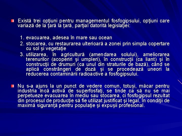 Există trei opţiuni pentru managementul fosfogipsului, opţiuni care variază de la ţară, parţial datorită Există trei opţiuni pentru managementul fosfogipsului, opţiuni care variază de la ţară, parţial datorită
