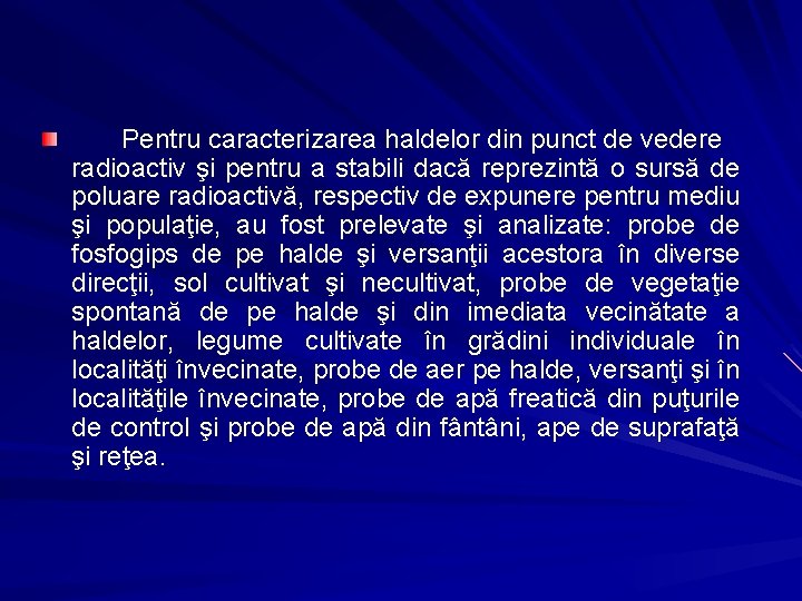 Pentru caracterizarea haldelor din punct de vedere radioactiv şi pentru a stabili dacă reprezintă Pentru caracterizarea haldelor din punct de vedere radioactiv şi pentru a stabili dacă reprezintă