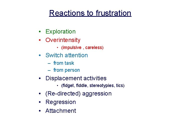 Reactions to frustration • Exploration • Overintensity • (impulsive , careless) • Switch attention