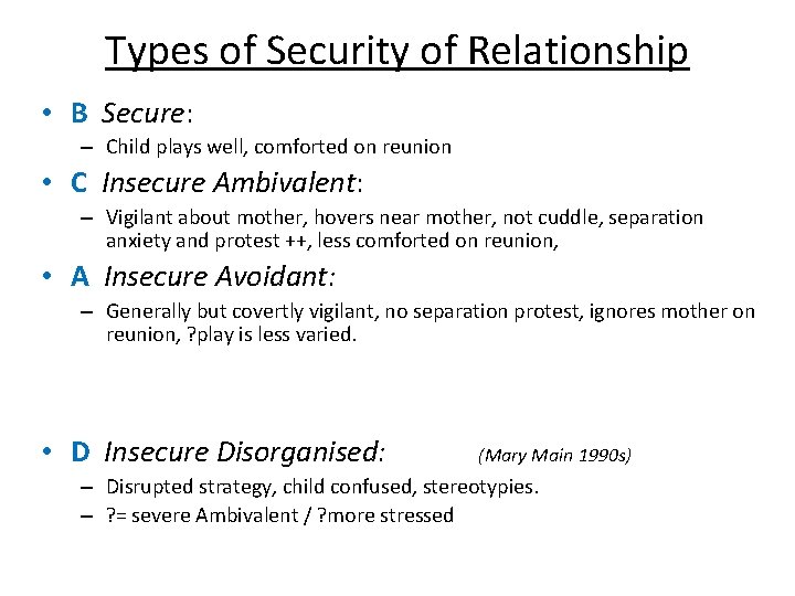 Types of Security of Relationship • B Secure: – Child plays well, comforted on