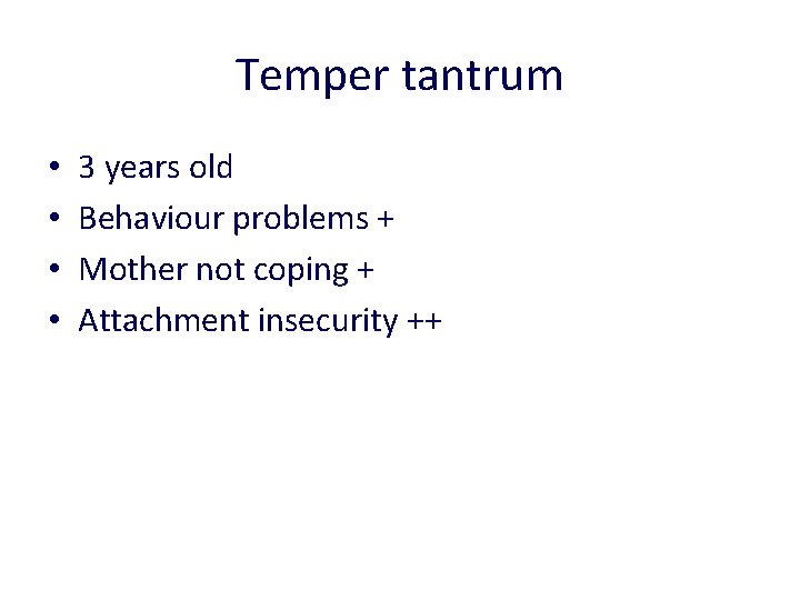 Temper tantrum • • 3 years old Behaviour problems + Mother not coping +