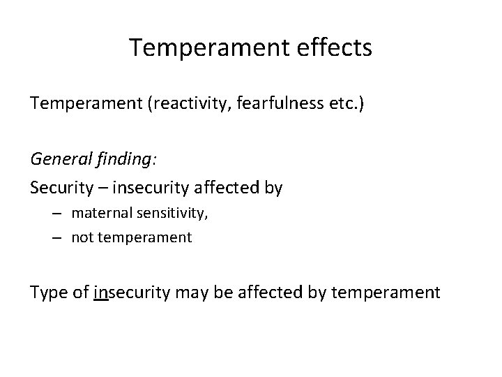 Temperament effects Temperament (reactivity, fearfulness etc. ) General finding: Security – insecurity affected by