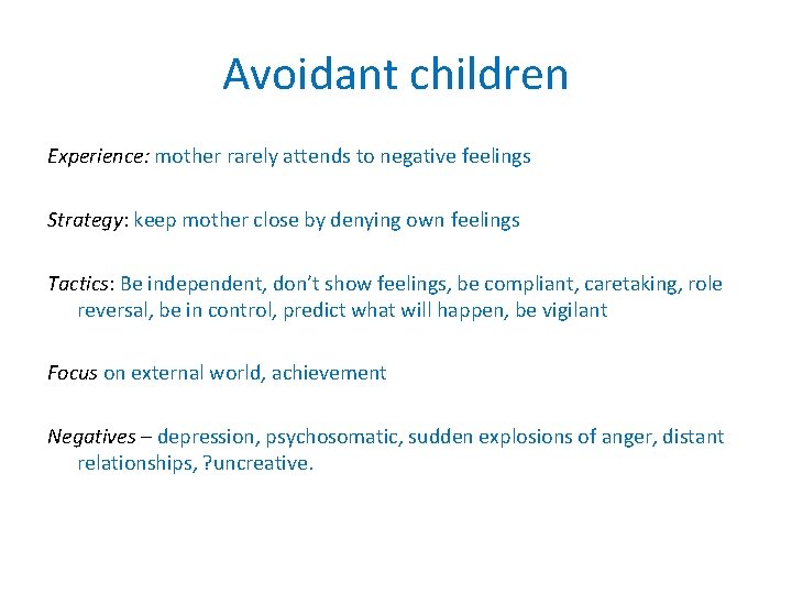 Avoidant children Experience: mother rarely attends to negative feelings Strategy: keep mother close by