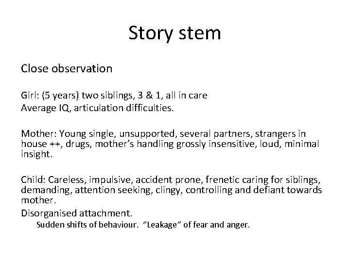 Story stem Close observation Girl: (5 years) two siblings, 3 & 1, all in