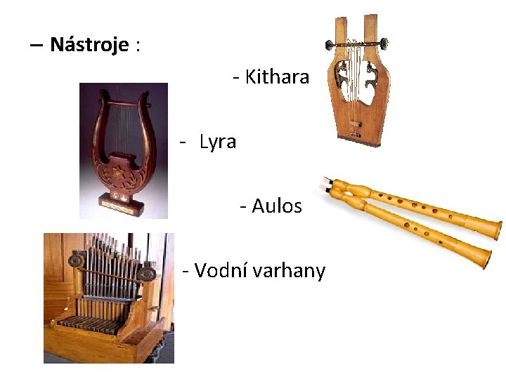 – Nástroje : - Kithara - Lyra - Aulos - Vodní varhany 