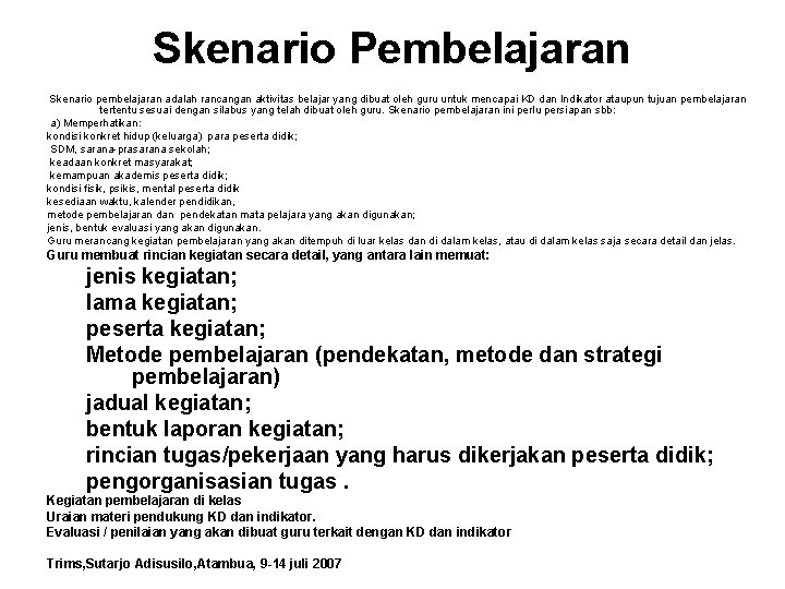 Skenario Pembelajaran Skenario pembelajaran adalah rancangan aktivitas belajar yang dibuat oleh guru untuk mencapai