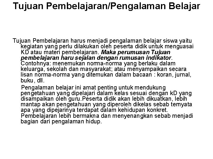 Tujuan Pembelajaran/Pengalaman Belajar Tujuan Pembelajaran harus menjadi pengalaman belajar siswa yaitu kegiatan yang perlu