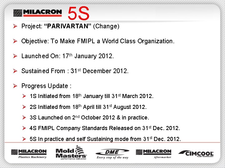 5 S Ø Project: “PARIVARTAN” (Change) Ø Objective: To Make FMIPL a World Class