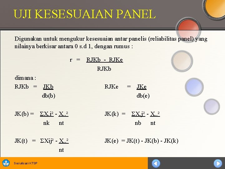 UJI KESESUAIAN PANEL Digunakan untuk mengukur kesesuaian antar panelis (reliabilitas panel) yang nilainya berkisar