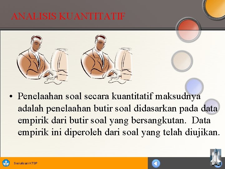 ANALISIS KUANTITATIF • Penelaahan soal secara kuantitatif maksudnya adalah penelaahan butir soal didasarkan pada