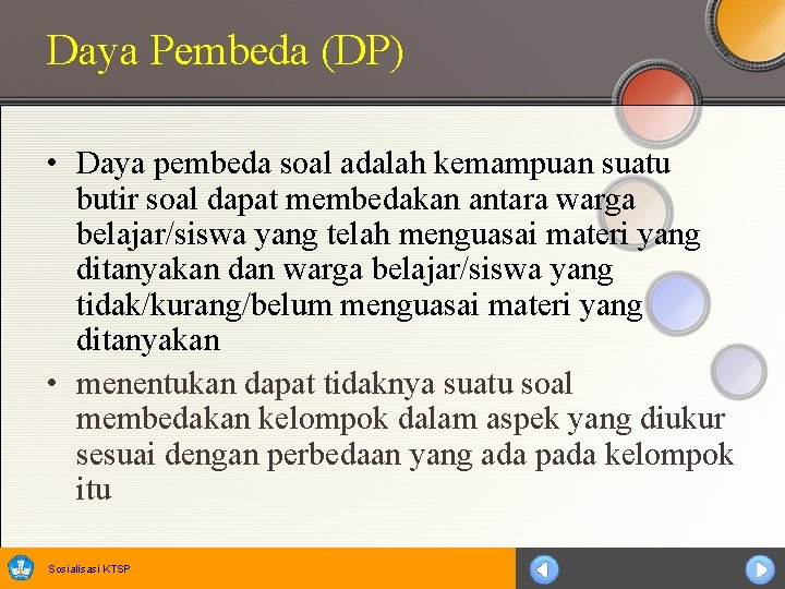 Daya Pembeda (DP) • Daya pembeda soal adalah kemampuan suatu butir soal dapat membedakan