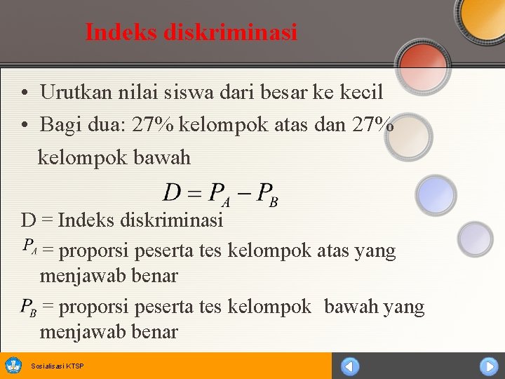 Indeks diskriminasi • Urutkan nilai siswa dari besar ke kecil • Bagi dua: 27%