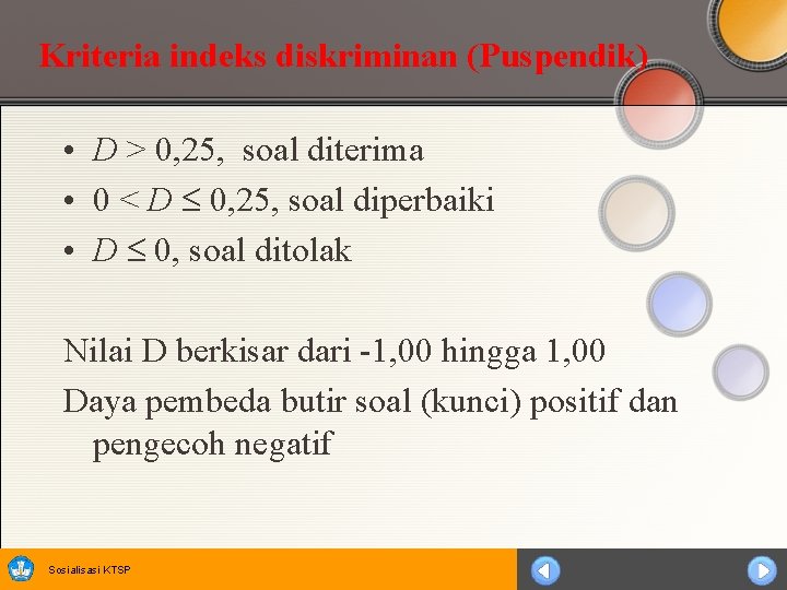 Kriteria indeks diskriminan (Puspendik) • D > 0, 25, soal diterima • 0 <