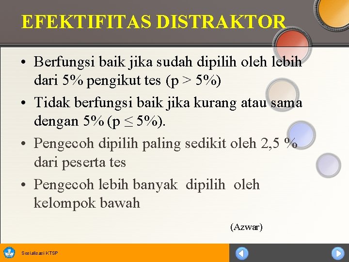EFEKTIFITAS DISTRAKTOR • Berfungsi baik jika sudah dipilih oleh lebih dari 5% pengikut tes