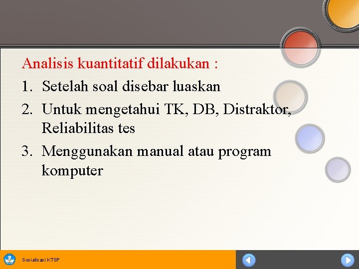 Analisis kuantitatif dilakukan : 1. Setelah soal disebar luaskan 2. Untuk mengetahui TK, DB,