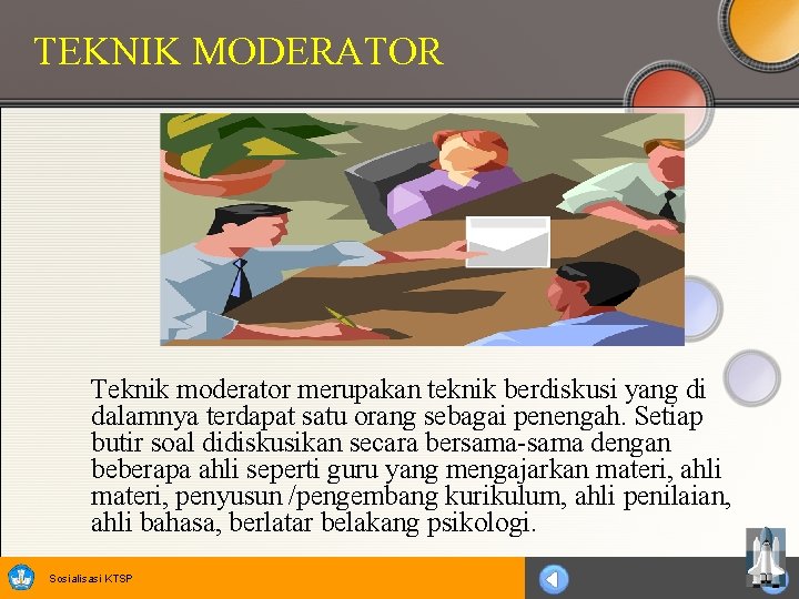 TEKNIK MODERATOR Teknik moderator merupakan teknik berdiskusi yang di dalamnya terdapat satu orang sebagai