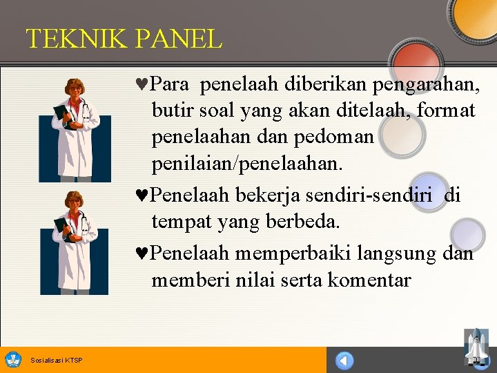 TEKNIK PANEL Para penelaah diberikan pengarahan, butir soal yang akan ditelaah, format penelaahan dan