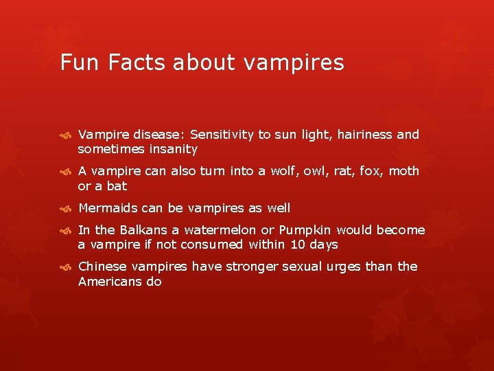 Fun Facts about vampires Vampire disease: Sensitivity to sun light, hairiness and sometimes insanity