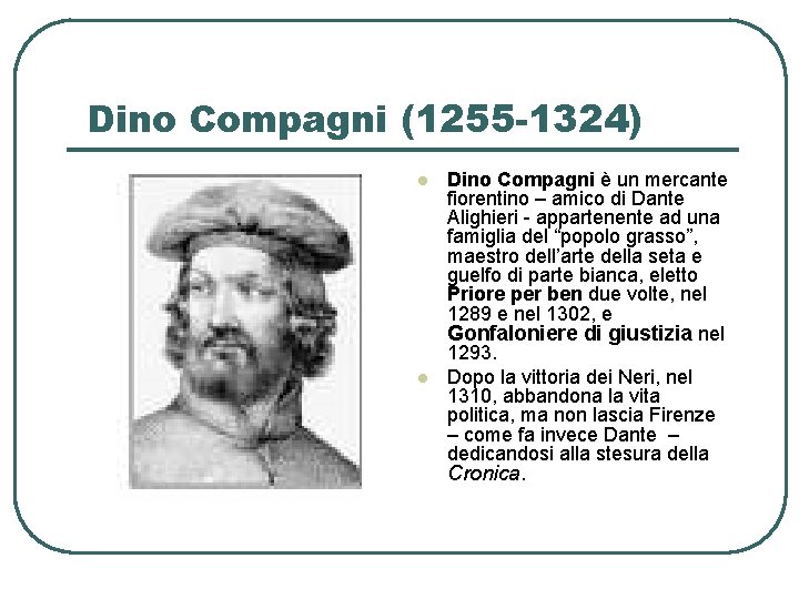 Dino Compagni (1255 -1324) l l Dino Compagni è un mercante fiorentino – amico
