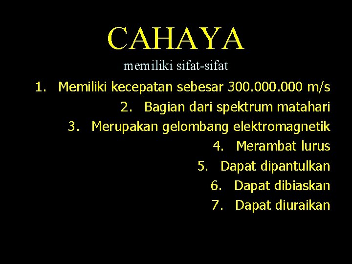 CAHAYA memiliki sifat-sifat 1. Memiliki kecepatan sebesar 300. 000 m/s 2. Bagian dari spektrum