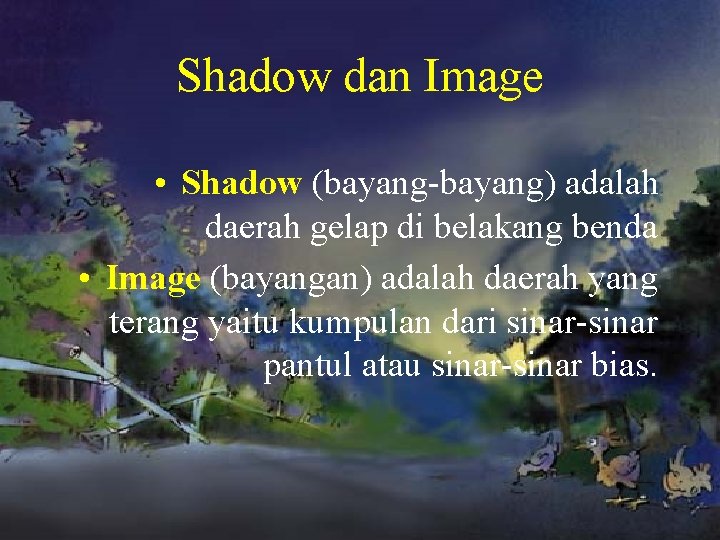 Shadow dan Image • Shadow (bayang-bayang) adalah daerah gelap di belakang benda • Image