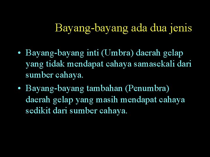 Bayang-bayang ada dua jenis • Bayang-bayang inti (Umbra) daerah gelap yang tidak mendapat cahaya