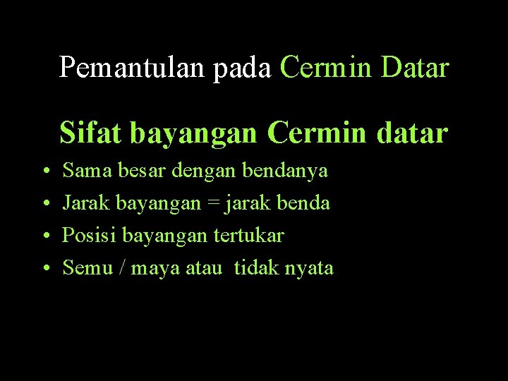 Pemantulan pada Cermin Datar Sifat bayangan Cermin datar • • Sama besar dengan bendanya