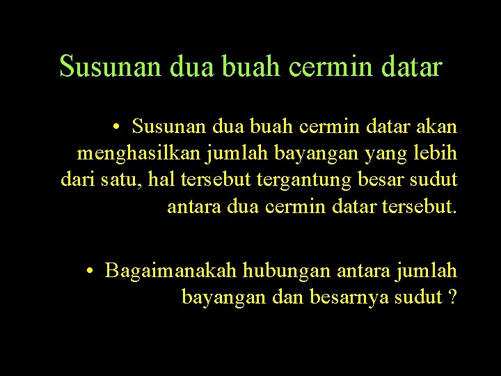 Susunan dua buah cermin datar • Susunan dua buah cermin datar akan menghasilkan jumlah
