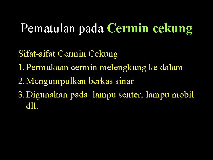 Pematulan pada Cermin cekung Sifat-sifat Cermin Cekung 1. Permukaan cermin melengkung ke dalam 2.