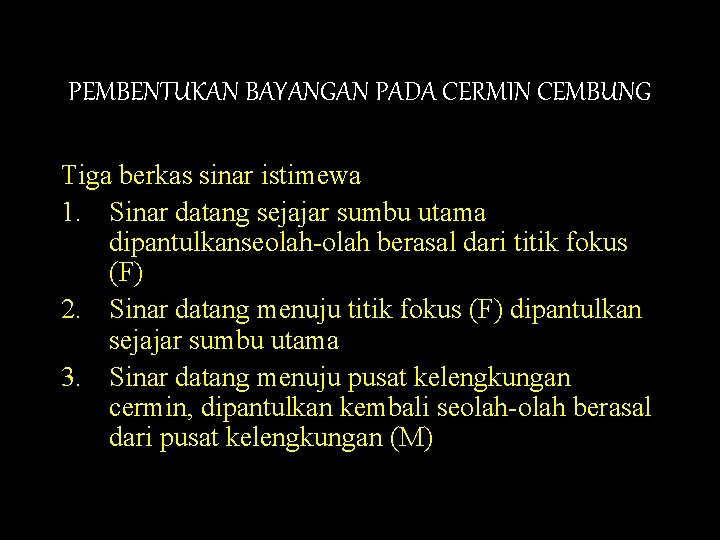 PEMBENTUKAN BAYANGAN PADA CERMIN CEMBUNG Tiga berkas sinar istimewa 1. Sinar datang sejajar sumbu