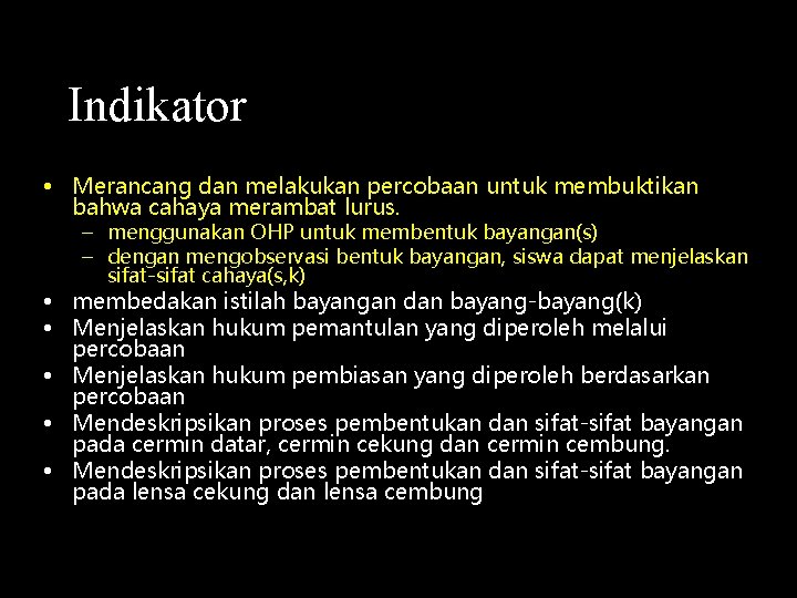 Indikator • Merancang dan melakukan percobaan untuk membuktikan bahwa cahaya merambat lurus. – menggunakan