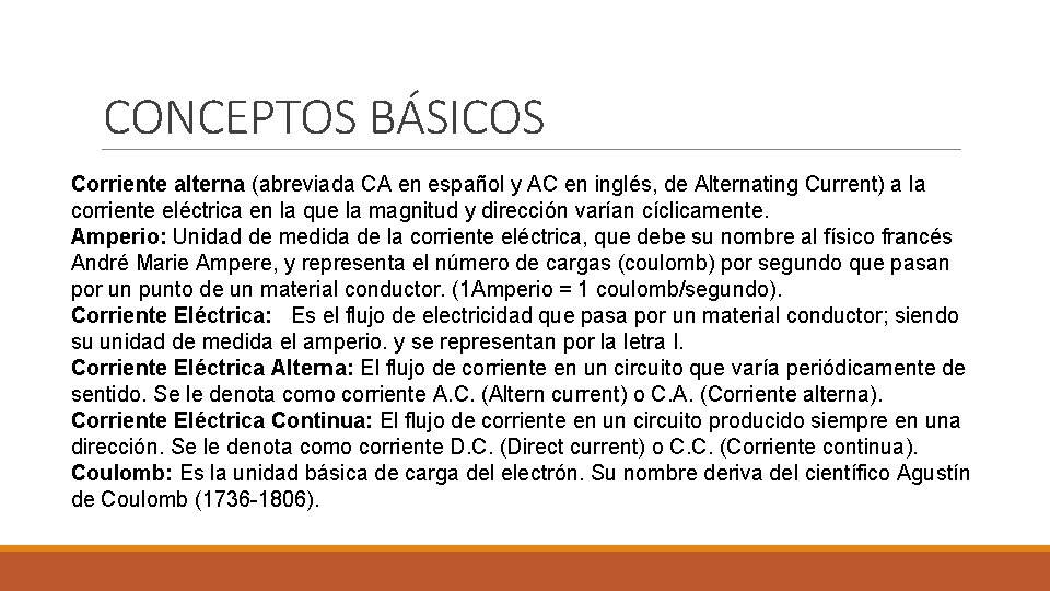 CONCEPTOS BÁSICOS Corriente alterna (abreviada CA en español y AC en inglés, de Alternating