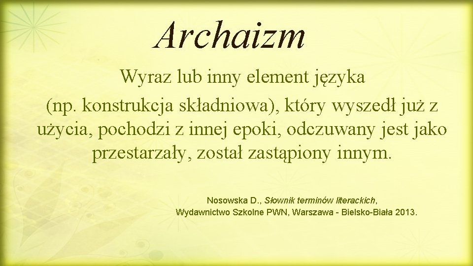 Archaizm Wyraz lub inny element języka (np. konstrukcja składniowa), który wyszedł już z użycia,