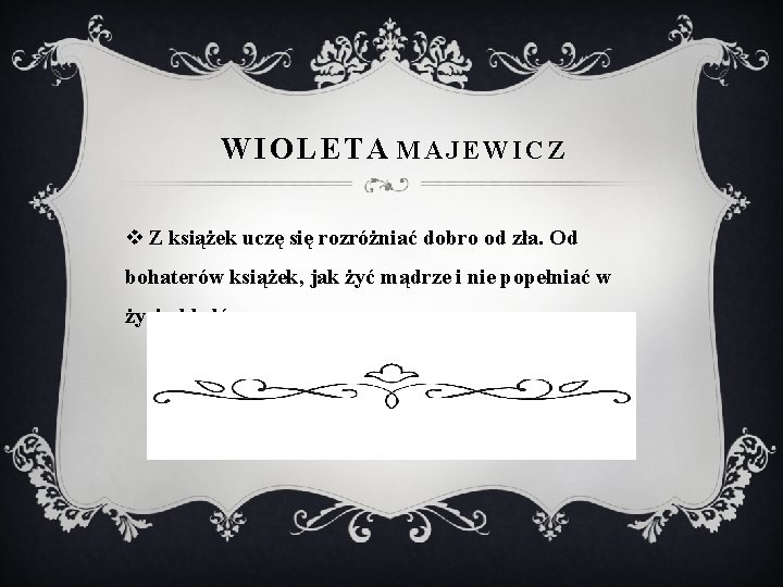 WIOLETA MAJEWICZ v Z książek uczę się rozróżniać dobro od zła. Od bohaterów książek,