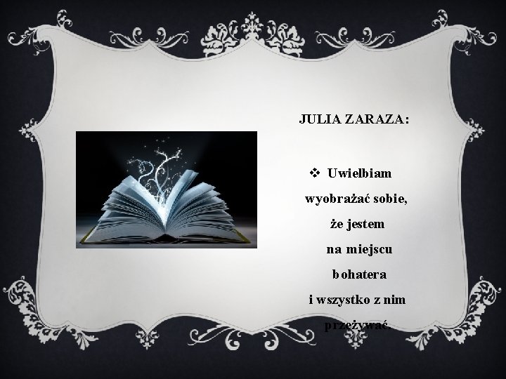 JULIA ZARAZA: v Uwielbiam wyobrażać sobie, że jestem na miejscu bohatera i wszystko z