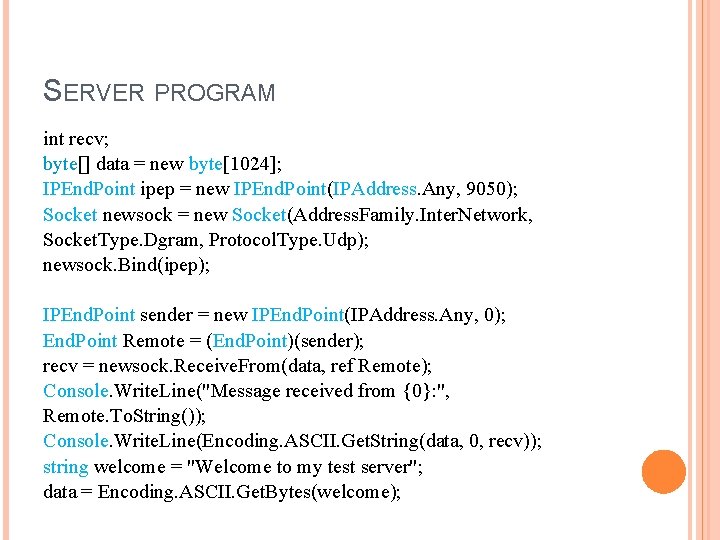 SERVER PROGRAM int recv; byte[] data = new byte[1024]; IPEnd. Point ipep = new