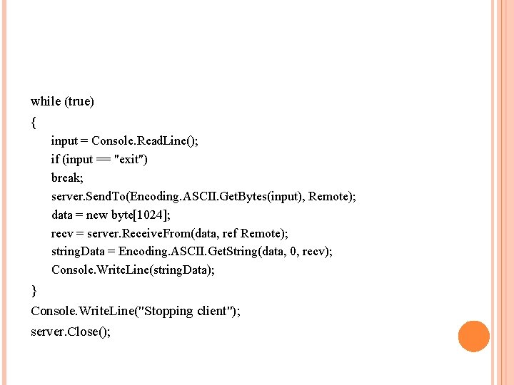 while (true) { input = Console. Read. Line(); if (input == "exit") break; server.