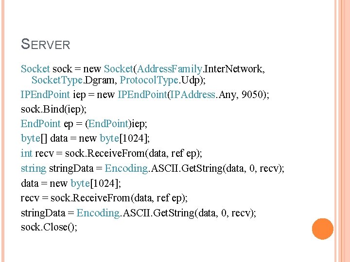 SERVER Socket sock = new Socket(Address. Family. Inter. Network, Socket. Type. Dgram, Protocol. Type.