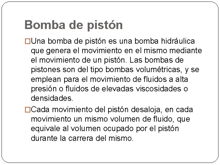Bomba de pistón �Una bomba de pistón es una bomba hidráulica que genera el