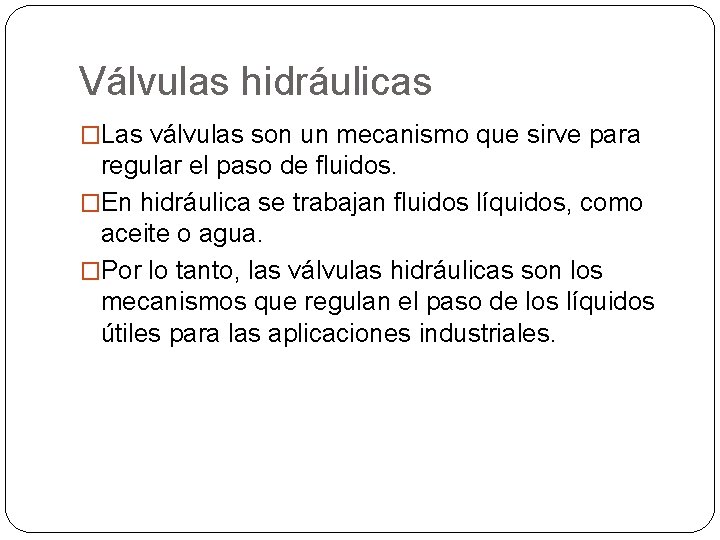 Válvulas hidráulicas �Las válvulas son un mecanismo que sirve para regular el paso de