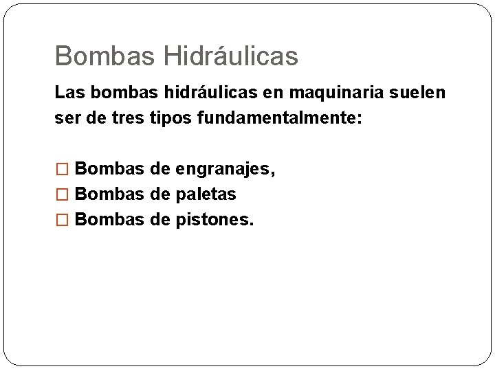 Bombas Hidráulicas Las bombas hidráulicas en maquinaria suelen ser de tres tipos fundamentalmente: �