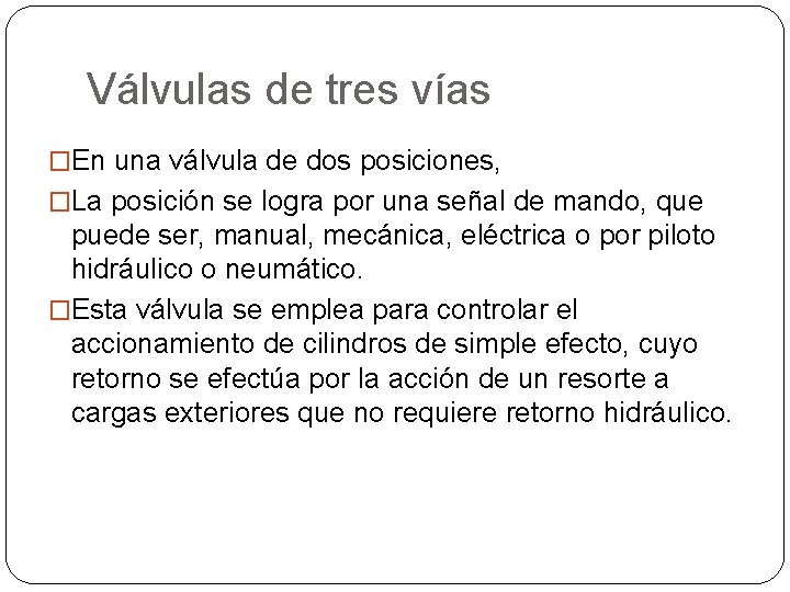 Válvulas de tres vías �En una válvula de dos posiciones, �La posición se logra