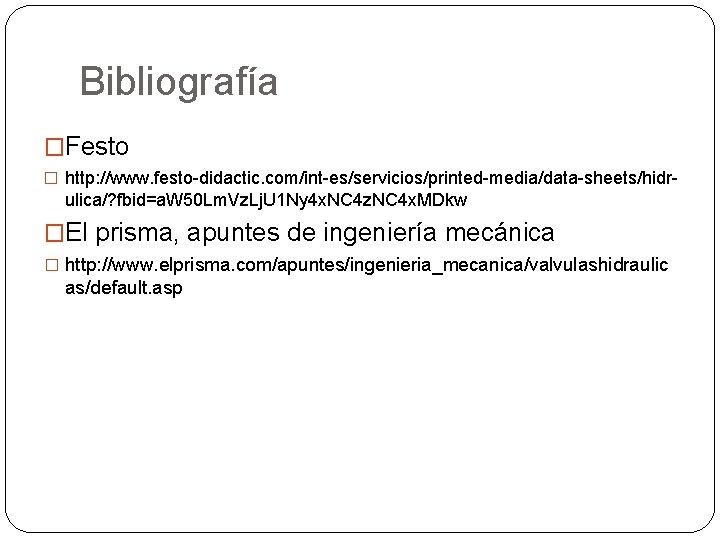 Bibliografía �Festo � http: //www. festo-didactic. com/int-es/servicios/printed-media/data-sheets/hidr- ulica/? fbid=a. W 50 Lm. Vz. Lj.