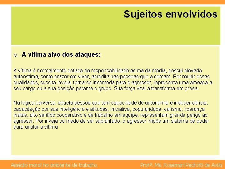 Sujeitos envolvidos o A vítima alvo dos ataques: A vítima é normalmente dotada de