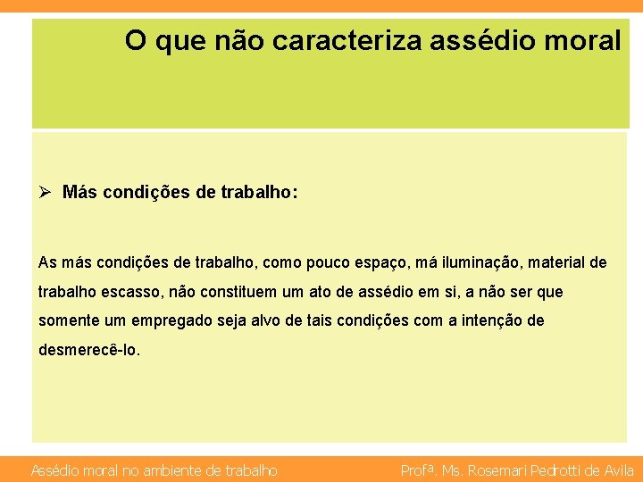 O que não caracteriza assédio moral Ø Más condições de trabalho: As más condições