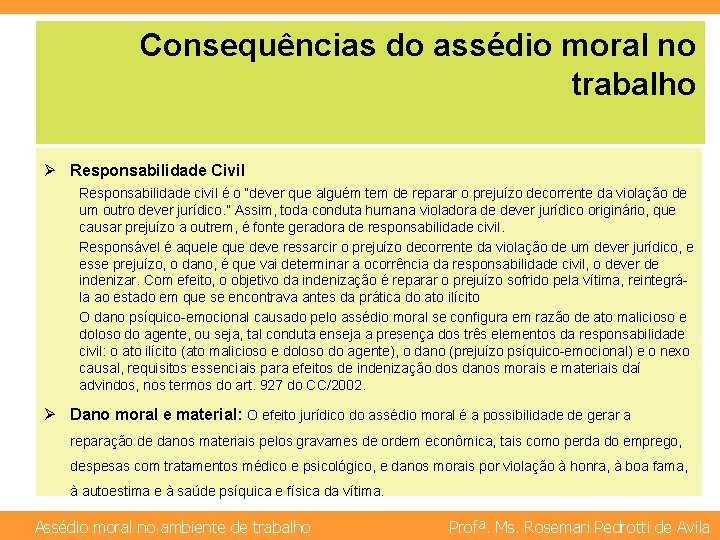 Consequências do assédio moral no trabalho Ø Responsabilidade Civil Responsabilidade civil é o “dever